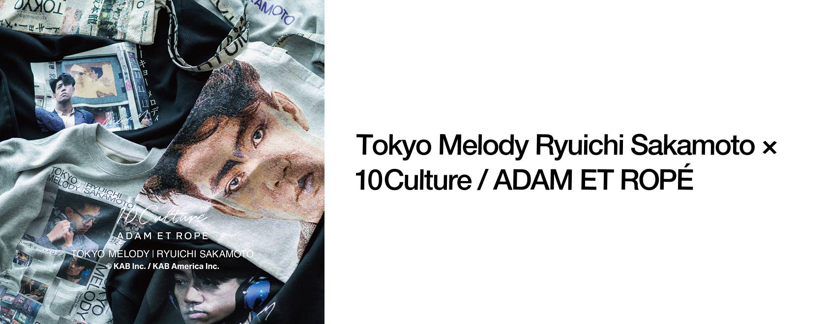 Tokyo Melody Ryuichi Sakamoto × 10Culture / ADAM ET ROPÉ